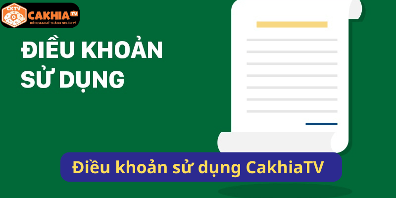 Điều Khoản Sử Dụng - Cam Kết Của CakhiaTV